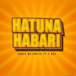 Criss Melody ft T Boy - Hatuna Habari | Download Mp3