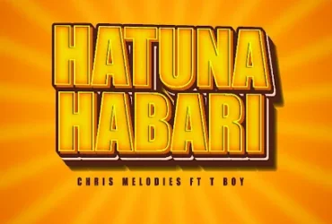 Criss Melody ft T Boy - Hatuna Habari | Download Mp3