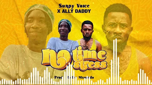 Ally Daddy Ft Sunny Voice - No Time No Stress | Download Mp3