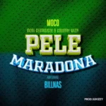 Moni Centrozone & Country Wizzy Ft Billnass – Pele Maradona | Download Mp3